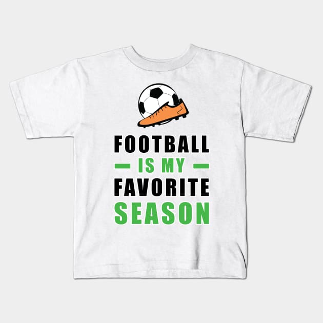 Football / Soccer Is My Favorite Season Kids T-Shirt by DesignWood-Sport